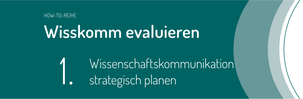 Teil eins der How-to-Reihe „Wisskomm evaluieren“ zum Thema strategische Planung.